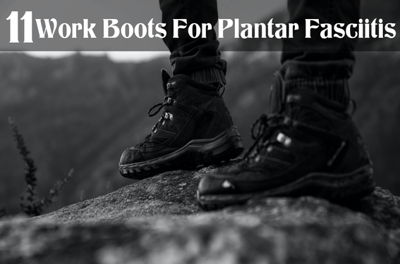 most comfortable work boots for plantar fasciitis