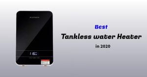 Best Tankless water Heater in 2020 Buying Guide