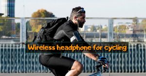 Best Wireless headphone for cycling in 2021-Rivews & Buying Guide
