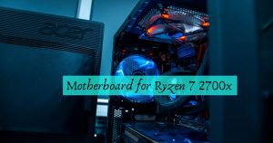 Best Motherboard for Ryzen 7 2700x in 2021