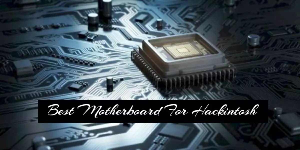 Best Motherboard For Hackintosh In 2021 Reviews & Buyers Guide