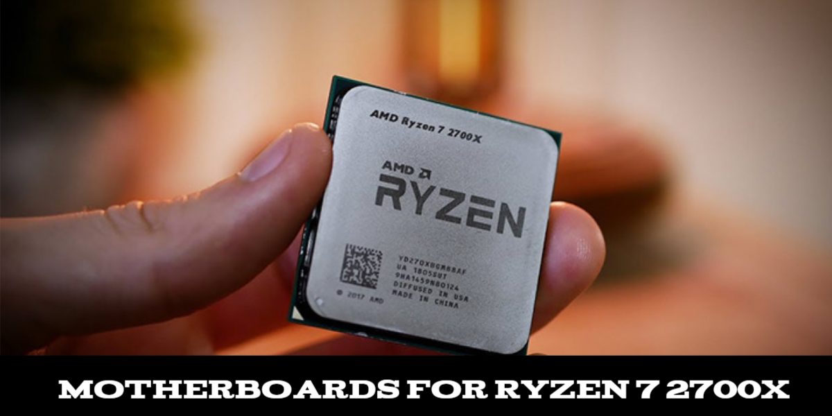 Best Motherboards For Ryzen 7 2700X in 2021