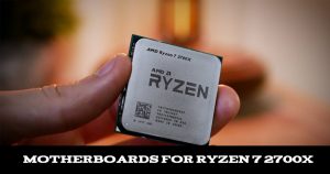 Best Motherboards For Ryzen 7 2700X in 2021