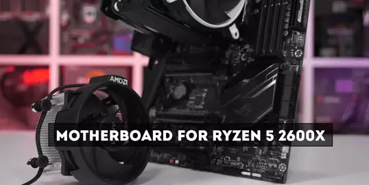 Best-8-Motherboard-for-Ryzen 5 2600X