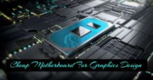 Best-And-Cheap-Motherboard-For-Graphics-Design-In-2021-Reviews
