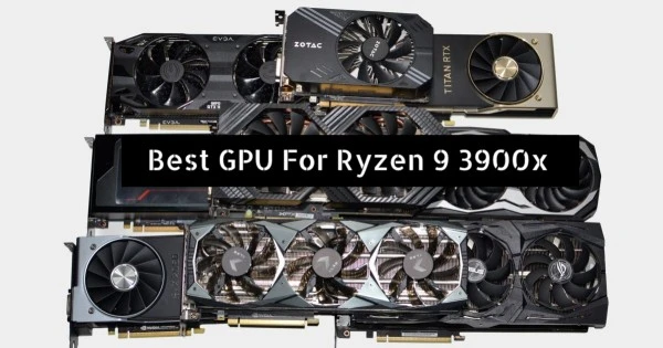 Top 10 Best GPU For Ryzen 9 3900x in 2021 Buying Guide