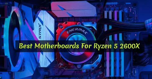 Best-Motherboards-For-Ryzen-5-2600X