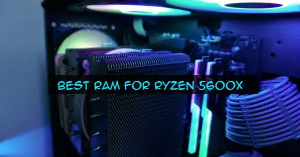 Top 10 Best RAM For Ryzen 5600X in 2021 | Reviews & Buying Guide