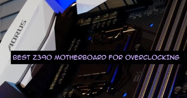 10 BEST Z390 MOTHERBOARD FOR OVERCLOCKING IN 2021 (1)