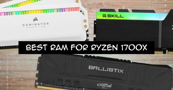 BEST RAM FOR RYZEN 1700X IN 2021 BUYING GUIDE