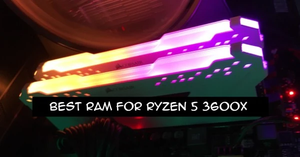 BEST RAM FOR RYZEN 5 3600X