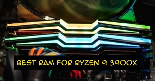 BEST RAM FOR RYZEN 9 3900X IN 2021