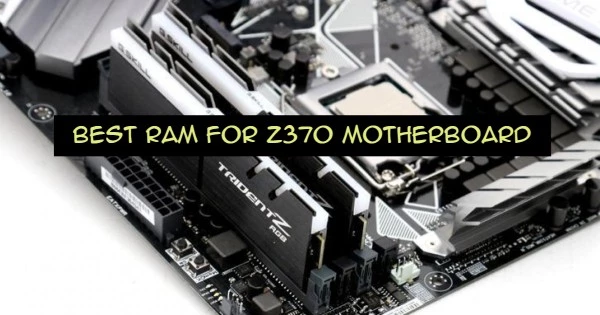 BEST RAM FOR Z370 MOTHERBOARD (1)