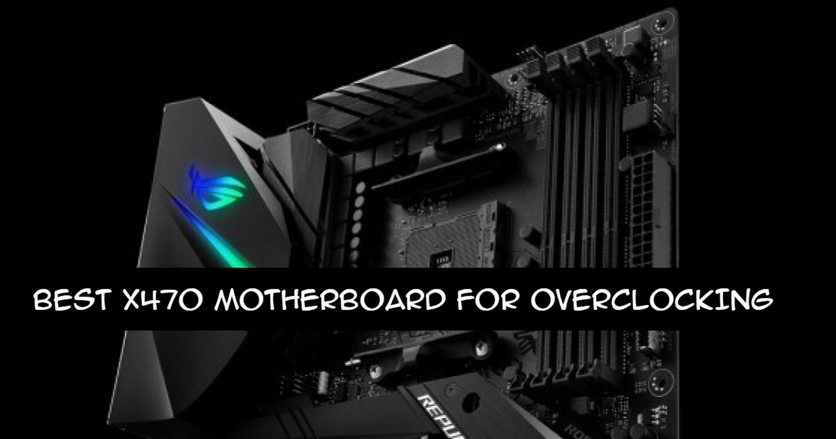 BEST X470 MOTHERBOARD FOR OVERCLOCKING IN 2021