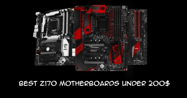 BEST Z170 MOTHERBOARDS UNDER 200