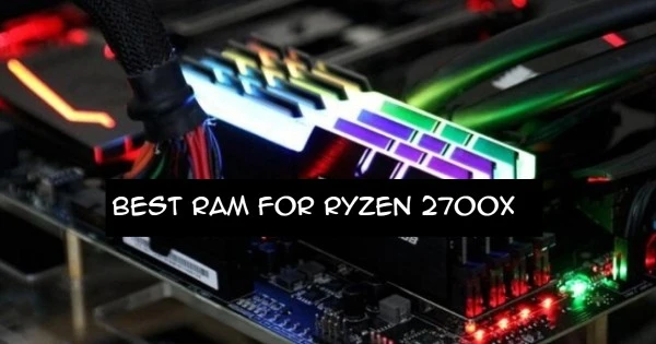 Best RAM For RYZEN 2700x in 2021 Buying Guides
