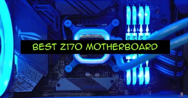 Best Z170 Motherboard