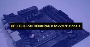 BEST X570 MOTHERBOARD FOR RYZEN 9 5950X
