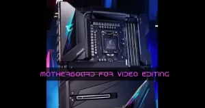 MOTHERBOARD FOR VIDEO EDITING