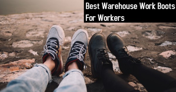 11 BEST WORK BOOTS FOR WAREHOUSE WORKERS IN 2020
