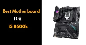 Best Motherboard For i5 8600k