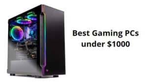 Best Gaming PCs under $1000
