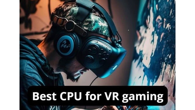 Gamer playing VR game with the best CPU featured