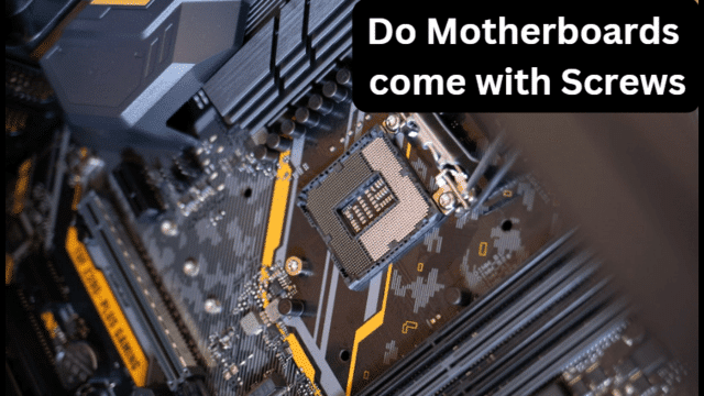 Do Motherboards come with Screws
