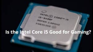 Is the Intel i5 good for gaming
